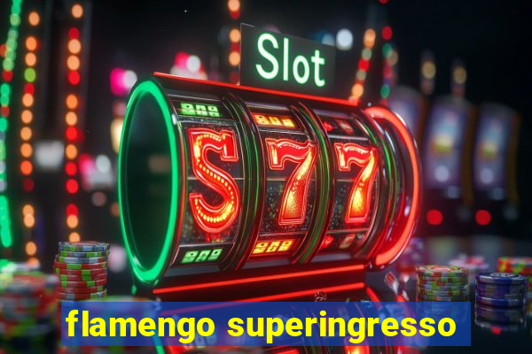 flamengo superingresso